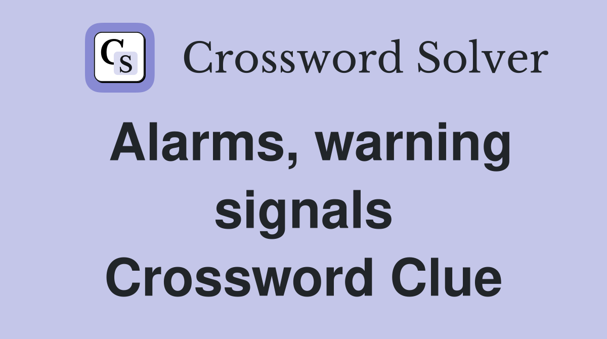 Alarms, warning signals Crossword Clue