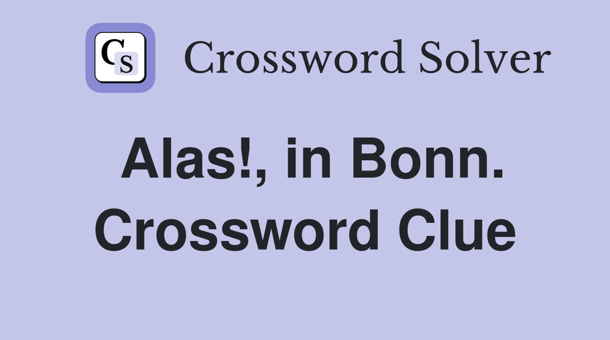 Alas!, in Bonn. Crossword Clue
