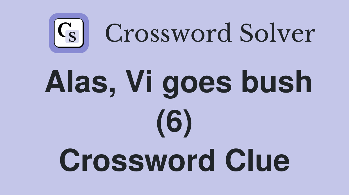 Alas, Vi goes bush (6) Crossword Clue