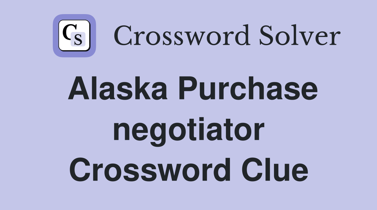 Alaska Purchase negotiator Crossword Clue