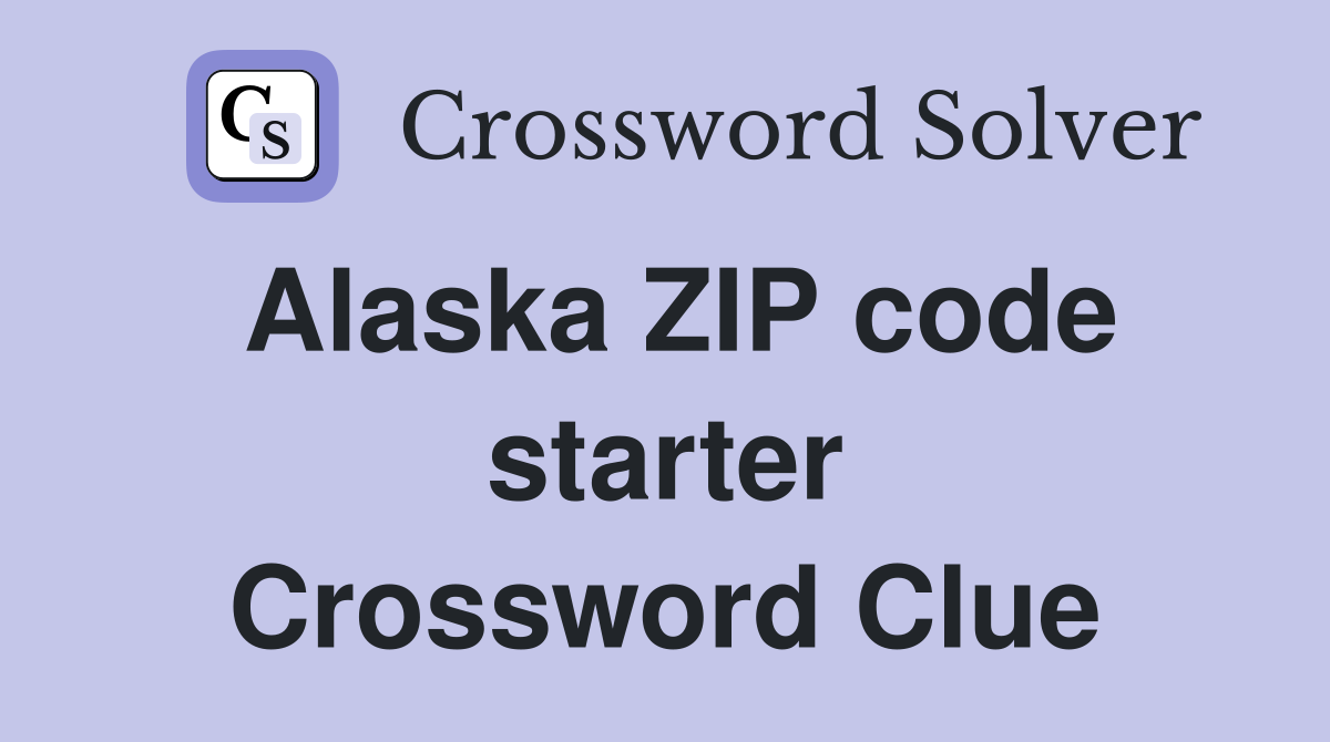 Alaska ZIP code starter Crossword Clue