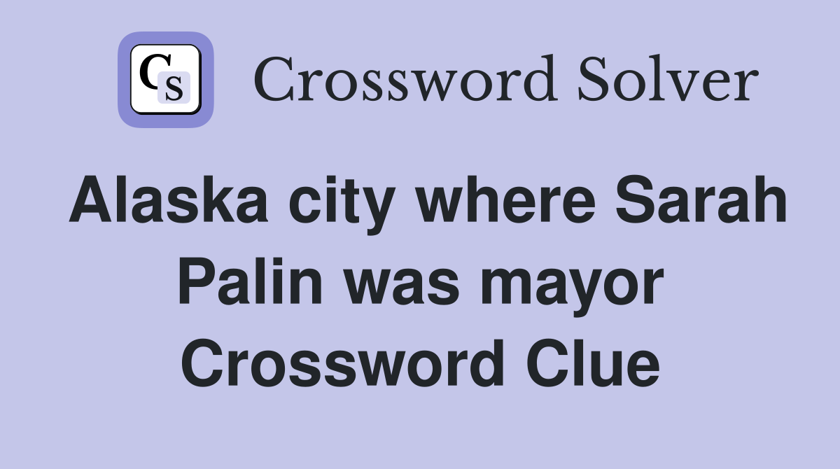 Alaska city where Sarah Palin was mayor Crossword Clue