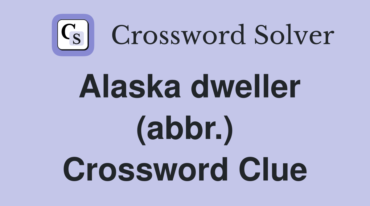 Alaska dweller (abbr.) Crossword Clue