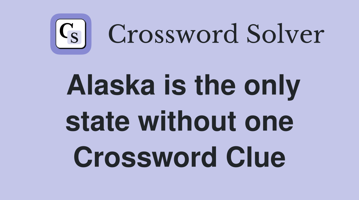 Alaska is the only state without one Crossword Clue