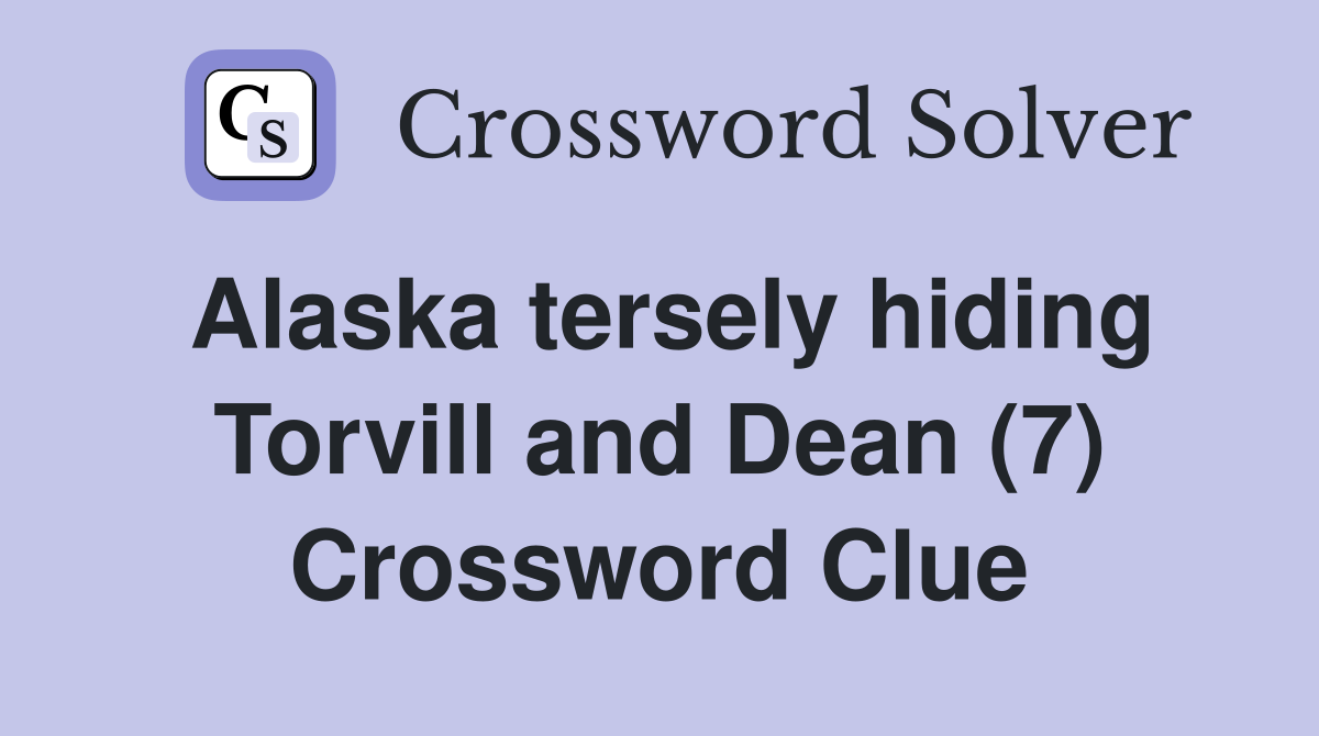 Alaska tersely hiding Torvill and Dean (7) Crossword Clue