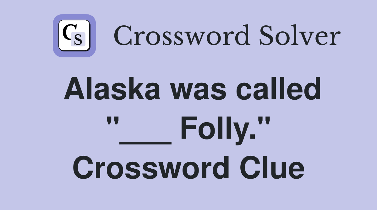 Alaska was called "___ Folly." Crossword Clue