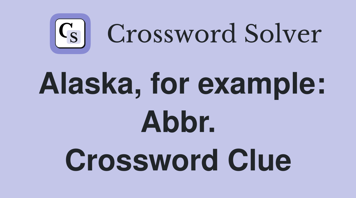 Alaska, for example: Abbr. Crossword Clue