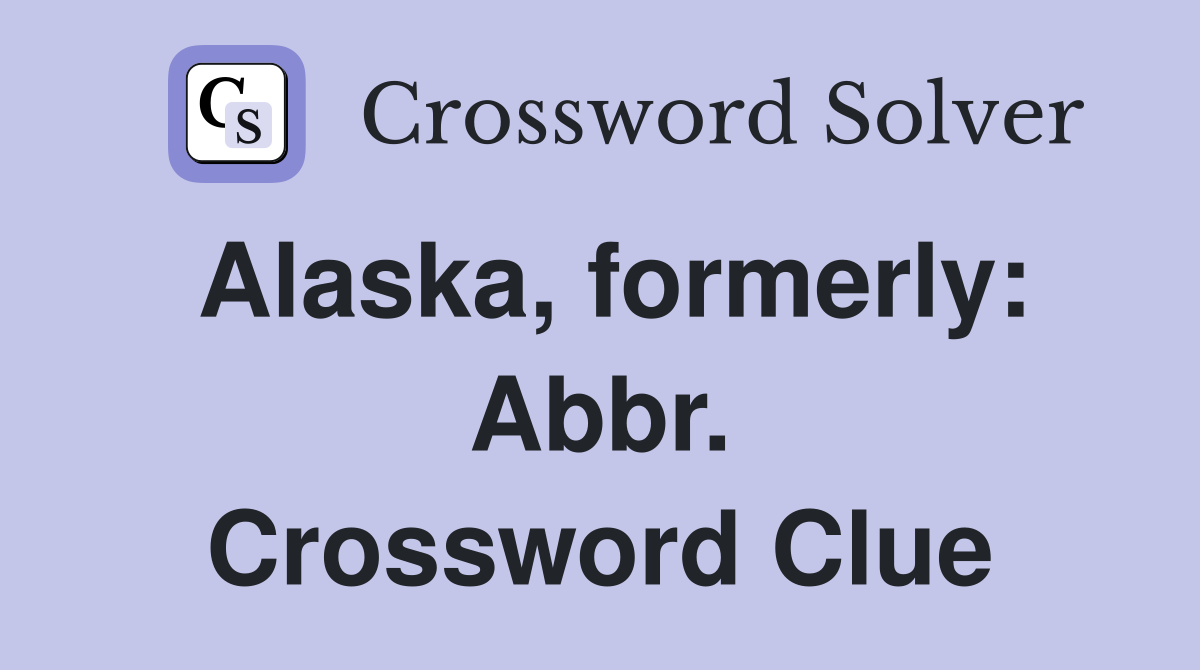 Alaska, formerly: Abbr. Crossword Clue