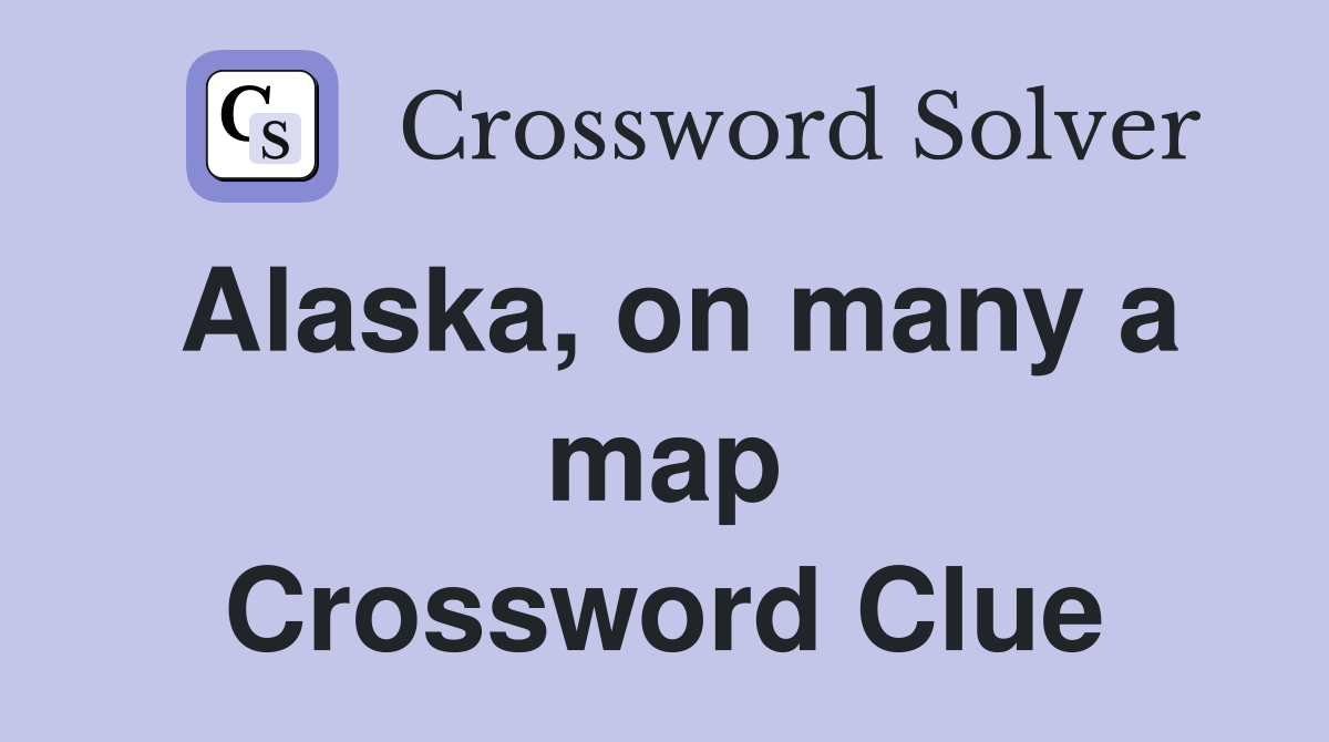 Alaska, on many a map Crossword Clue