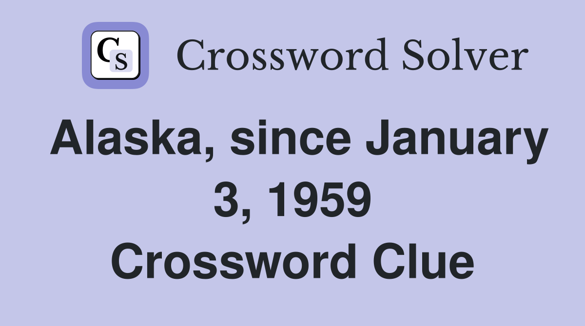 Alaska, since January 3, 1959 Crossword Clue