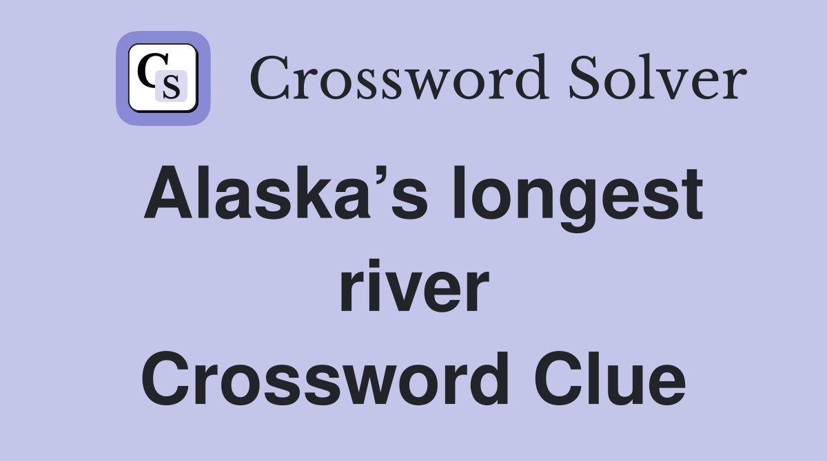 Alaska’s longest river Crossword Clue