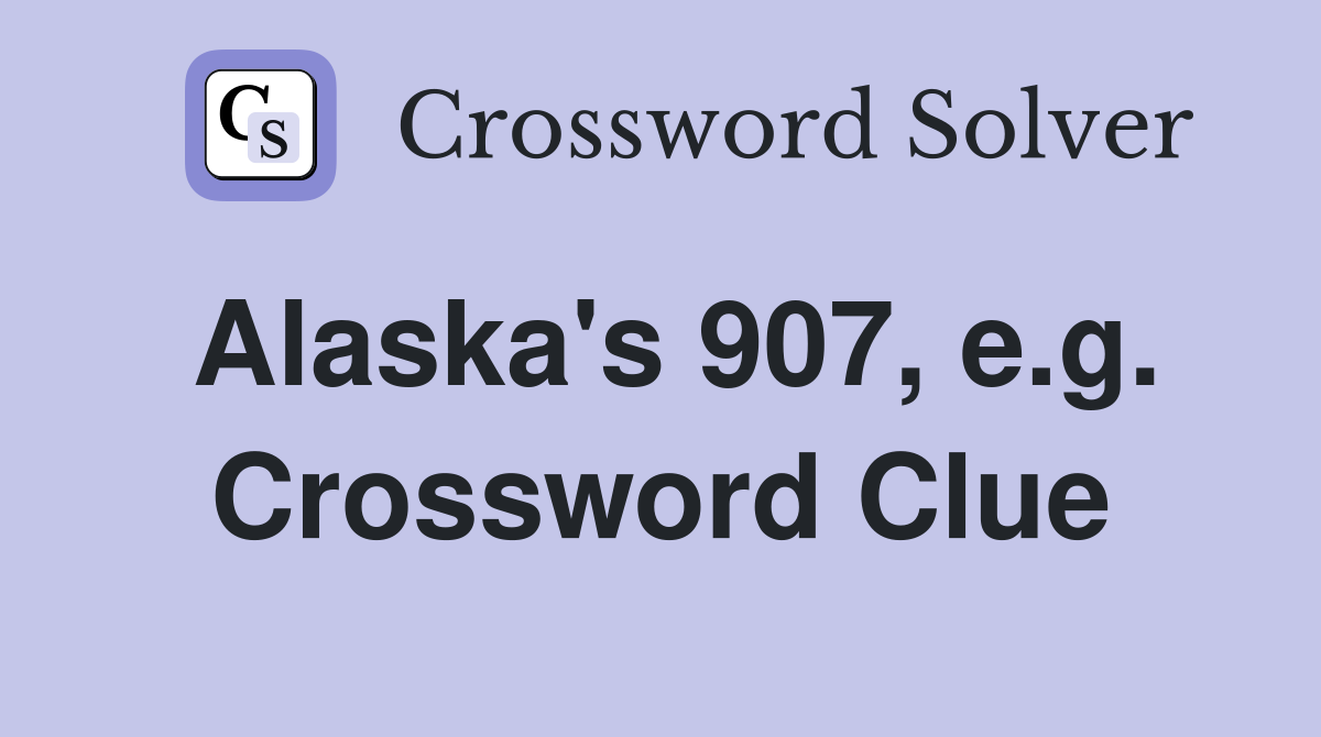 Alaska's 907, e.g. Crossword Clue