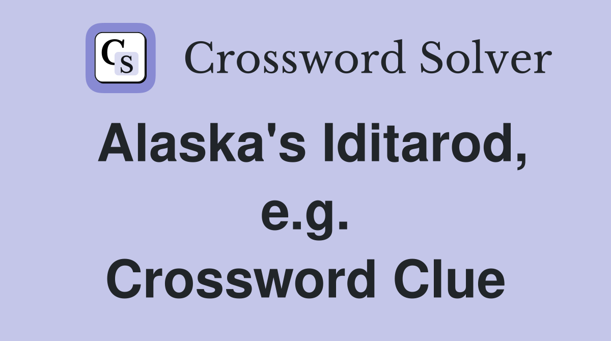 Alaska's Iditarod, e.g. Crossword Clue