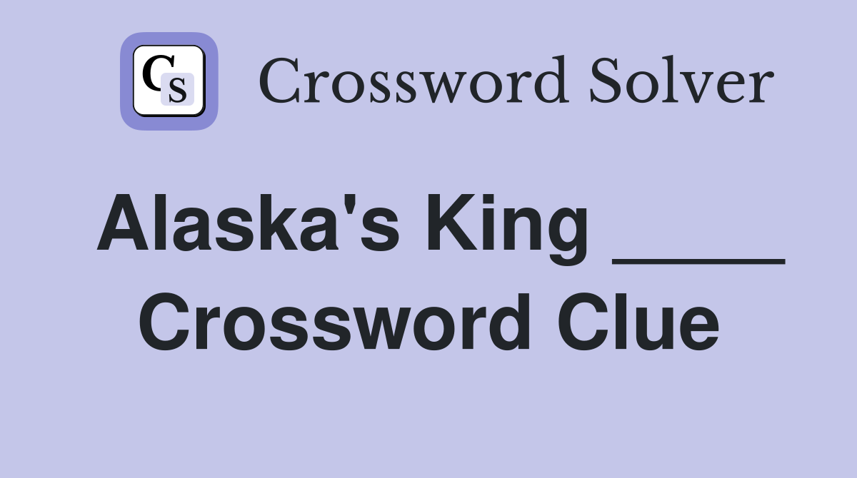 Alaska's King ____ Crossword Clue