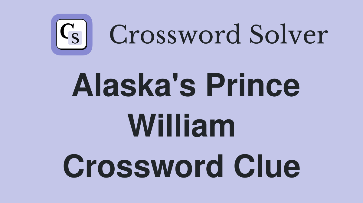 Alaska's Prince William Crossword Clue