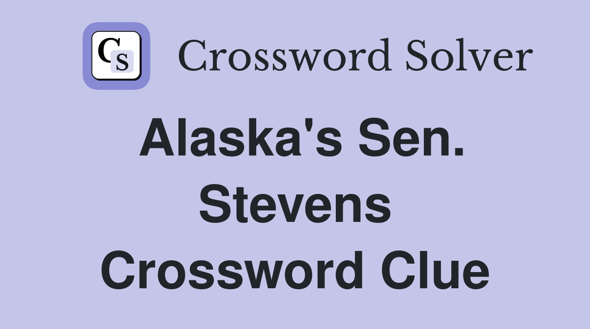 Alaska's Sen. Stevens Crossword Clue