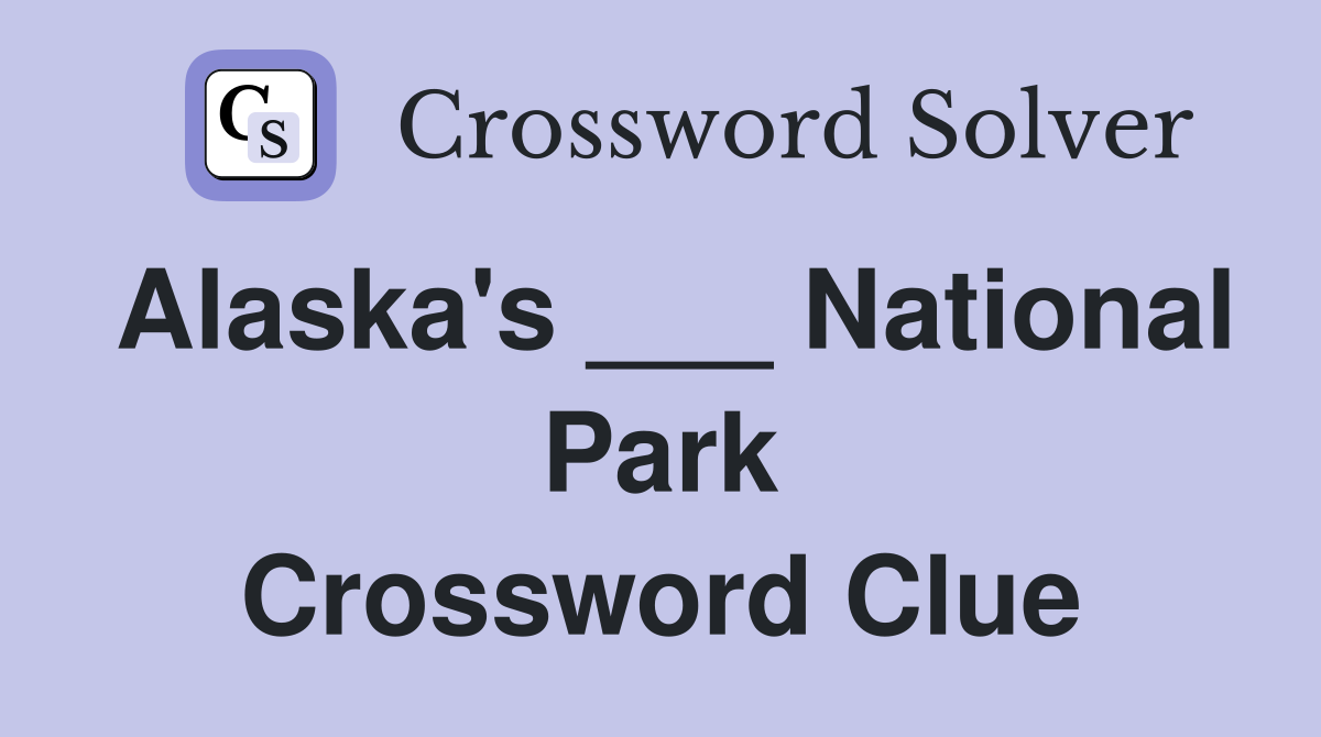 Alaska's ___ National Park Crossword Clue