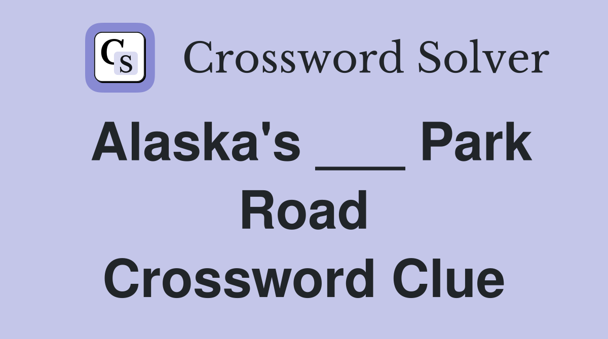 Alaska's ___ Park Road Crossword Clue