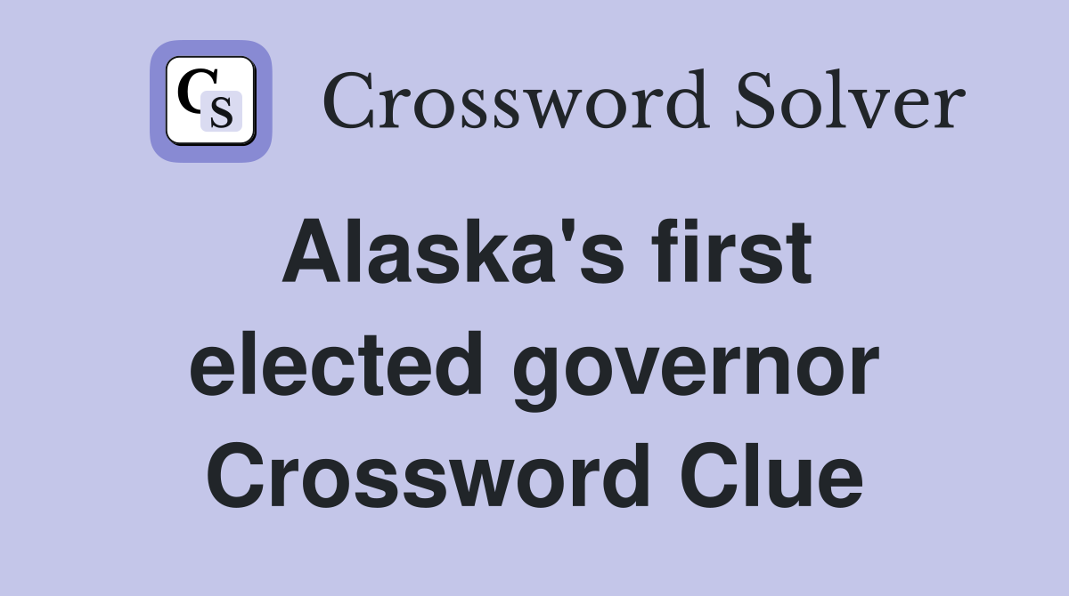 Alaska's first elected governor Crossword Clue