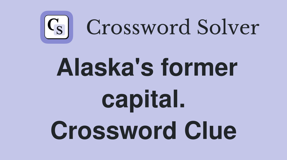 Alaska's former capital. Crossword Clue