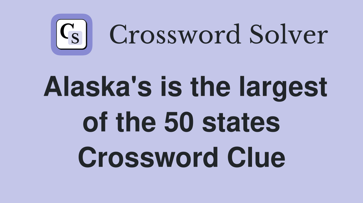 Alaska's is the largest of the 50 states Crossword Clue