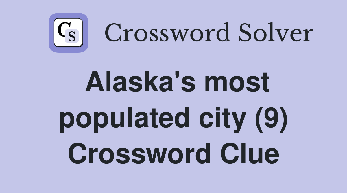 Alaska's most populated city (9) Crossword Clue