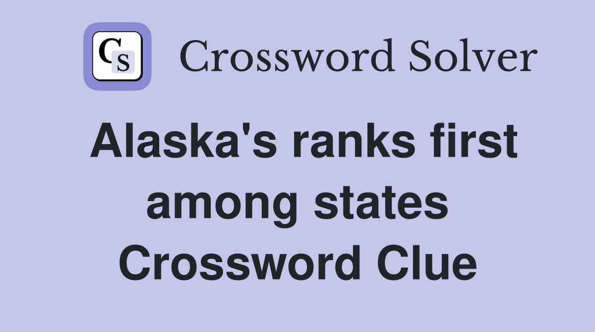 Alaska's ranks first among states Crossword Clue