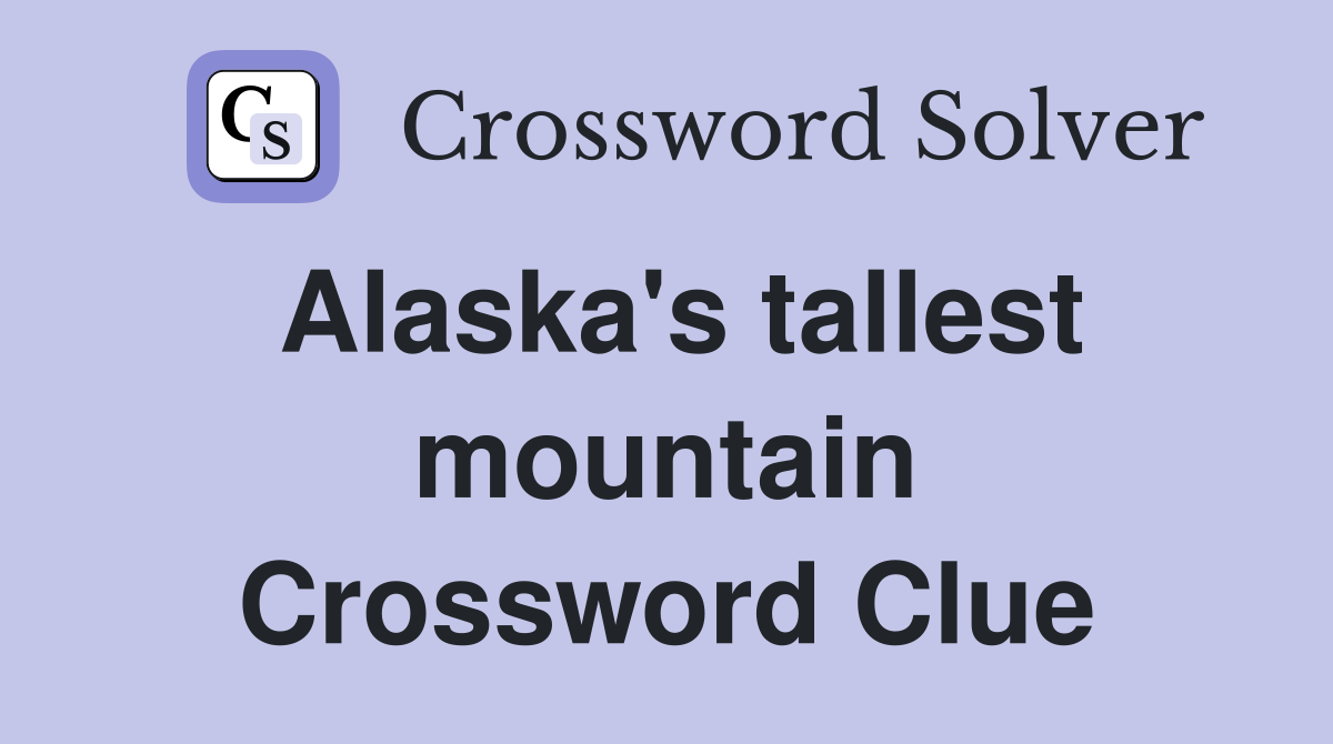 Alaska's tallest mountain Crossword Clue