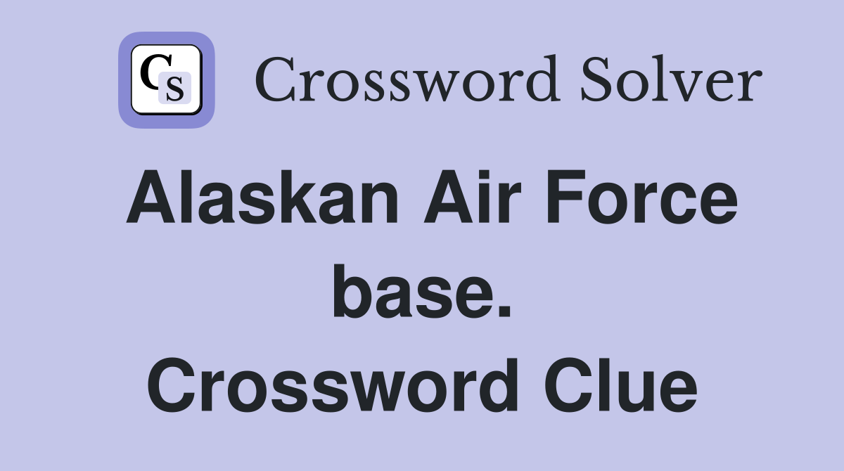 Alaskan Air Force base. Crossword Clue