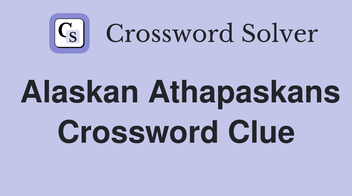 Alaskan Athapaskans Crossword Clue