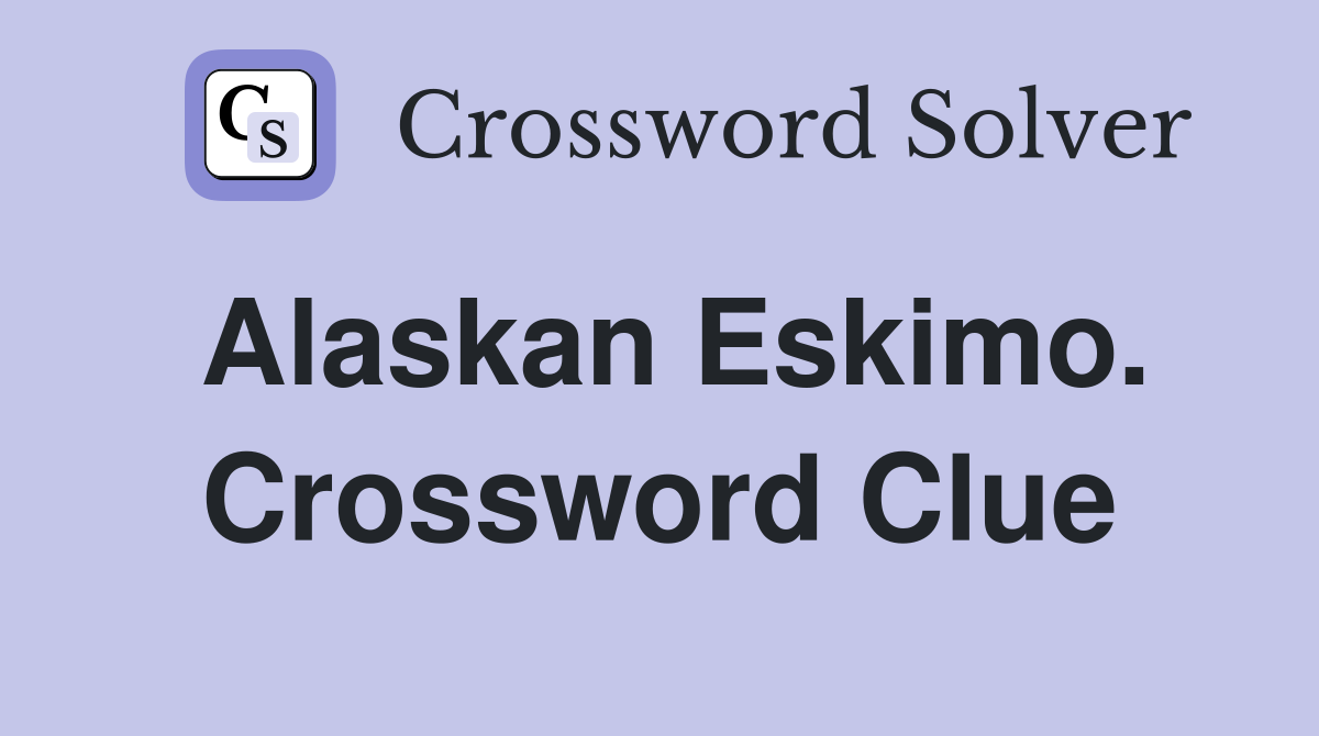 Alaskan Eskimo. Crossword Clue