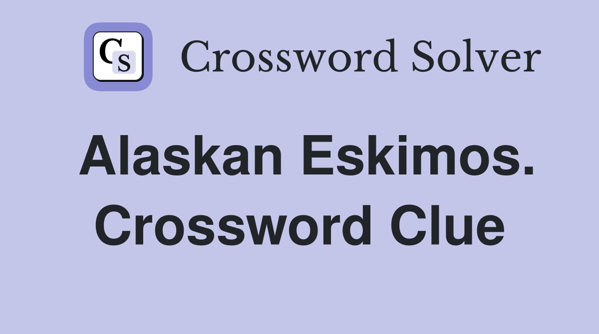 Alaskan Eskimos. Crossword Clue