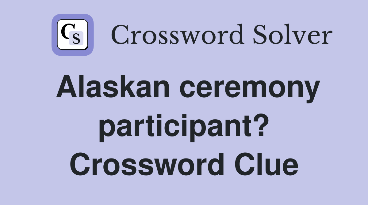Alaskan ceremony participant? Crossword Clue