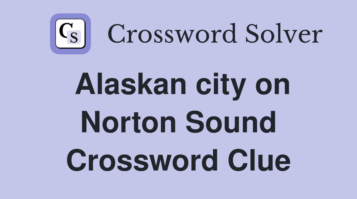 Alaskan city on Norton Sound Crossword Clue