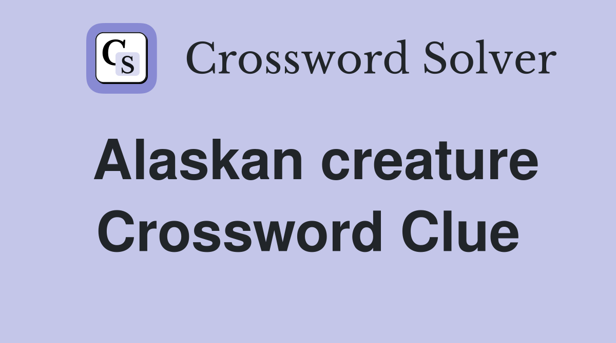 Alaskan creature Crossword Clue