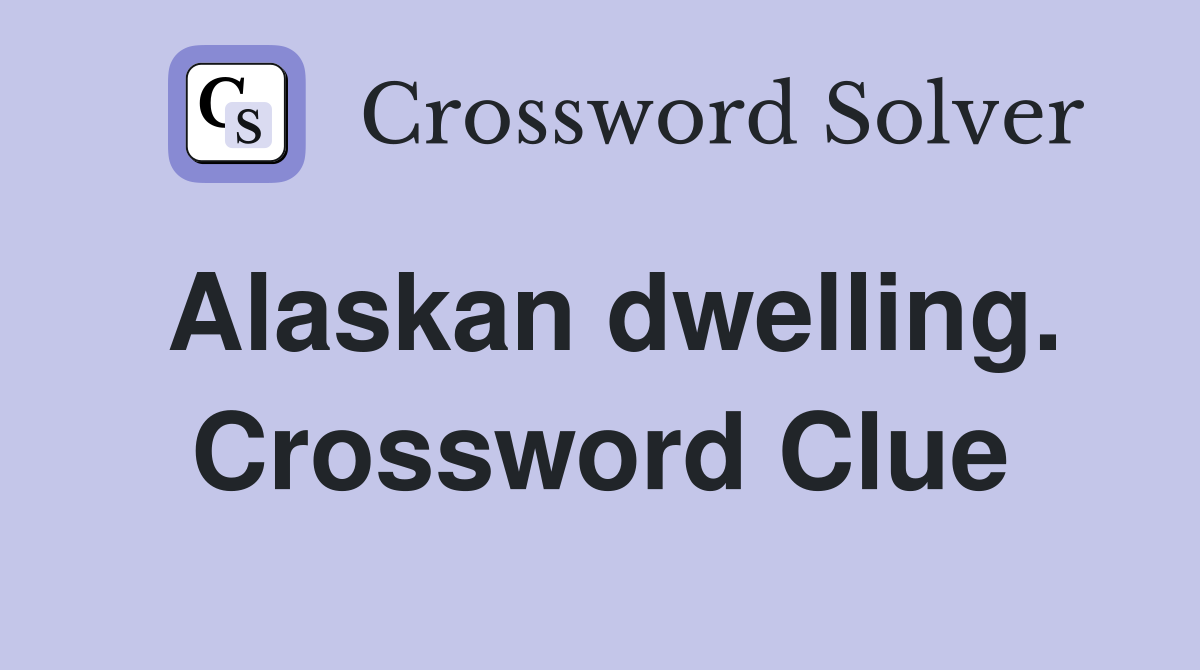 Alaskan dwelling. Crossword Clue