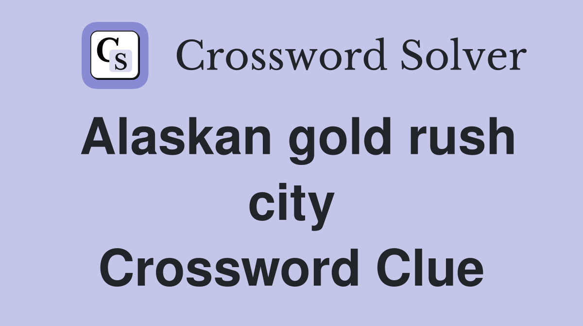 Alaskan gold rush city Crossword Clue