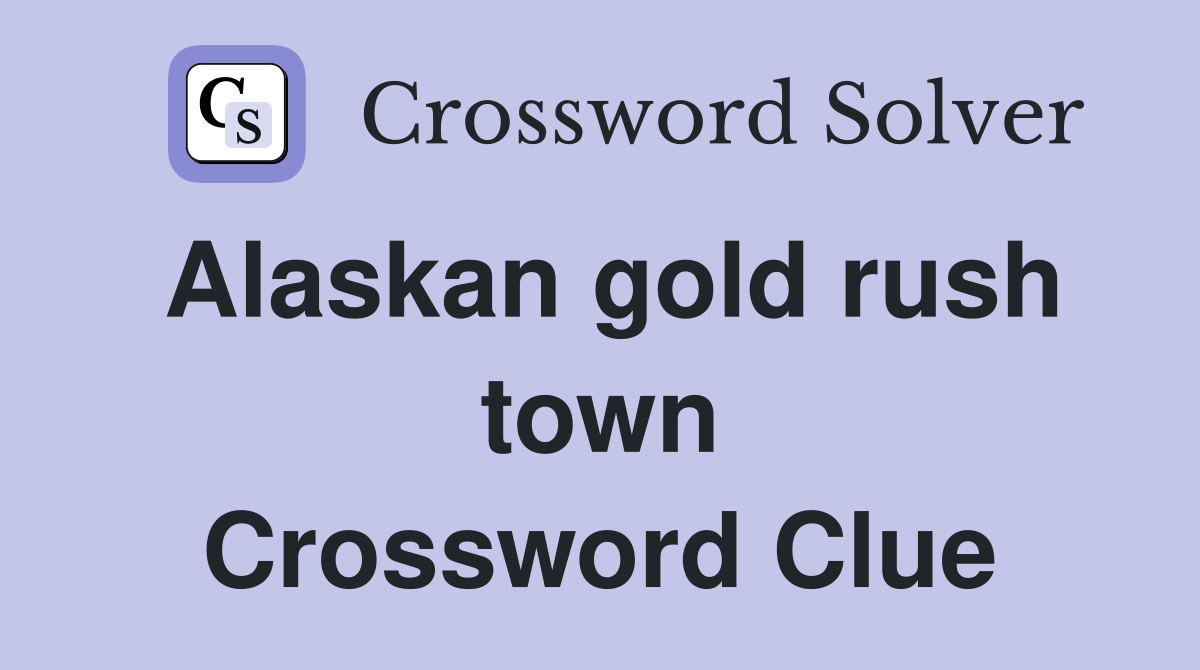 Alaskan gold rush town Crossword Clue