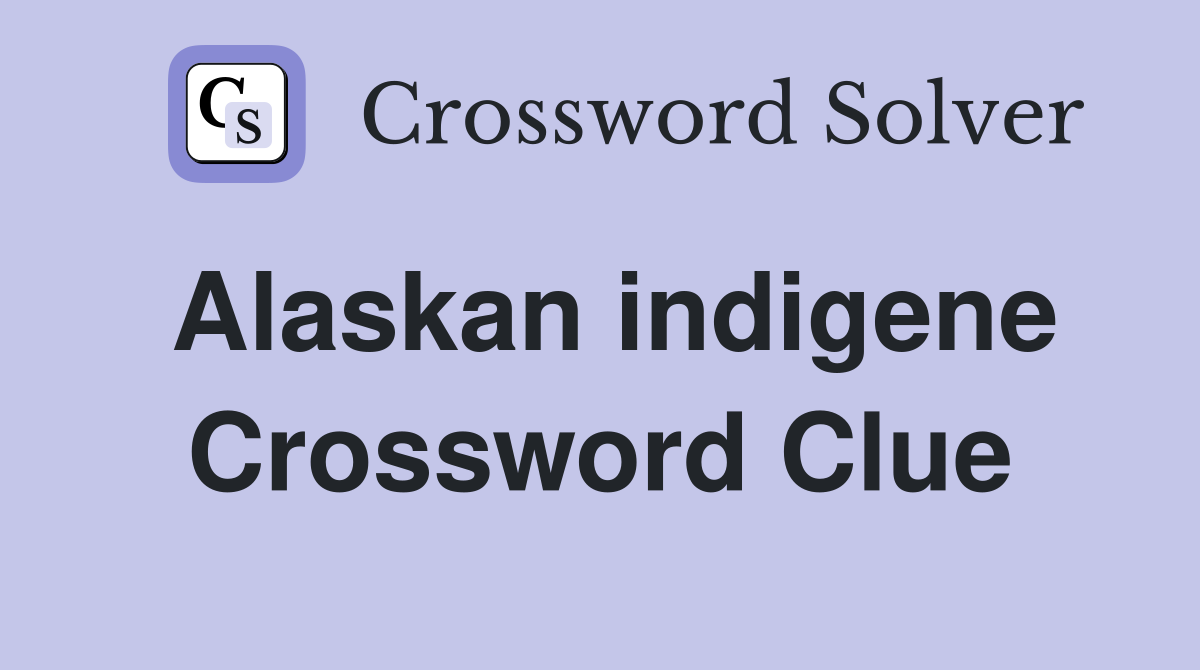 Alaskan indigene Crossword Clue