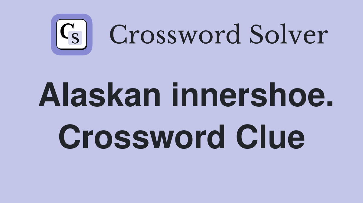 Alaskan innershoe. Crossword Clue