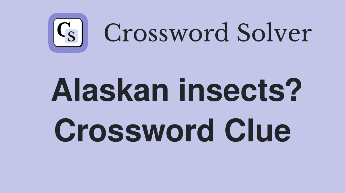 Alaskan insects? Crossword Clue