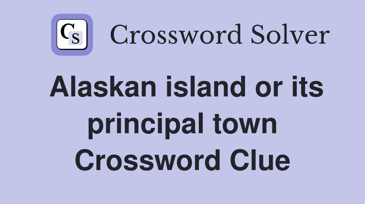 Alaskan island or its principal town Crossword Clue