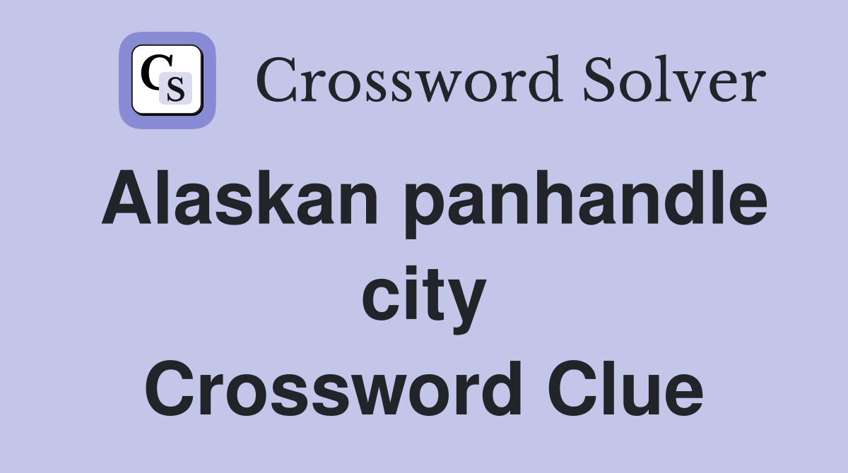 Alaskan panhandle city Crossword Clue