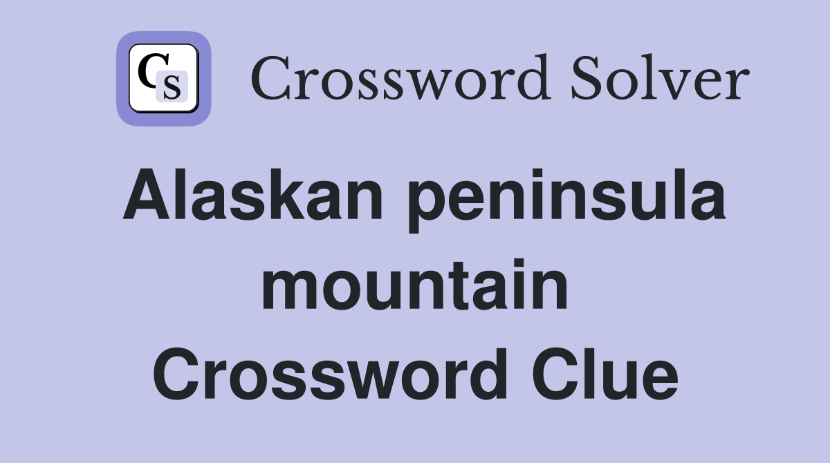 Alaskan peninsula mountain Crossword Clue