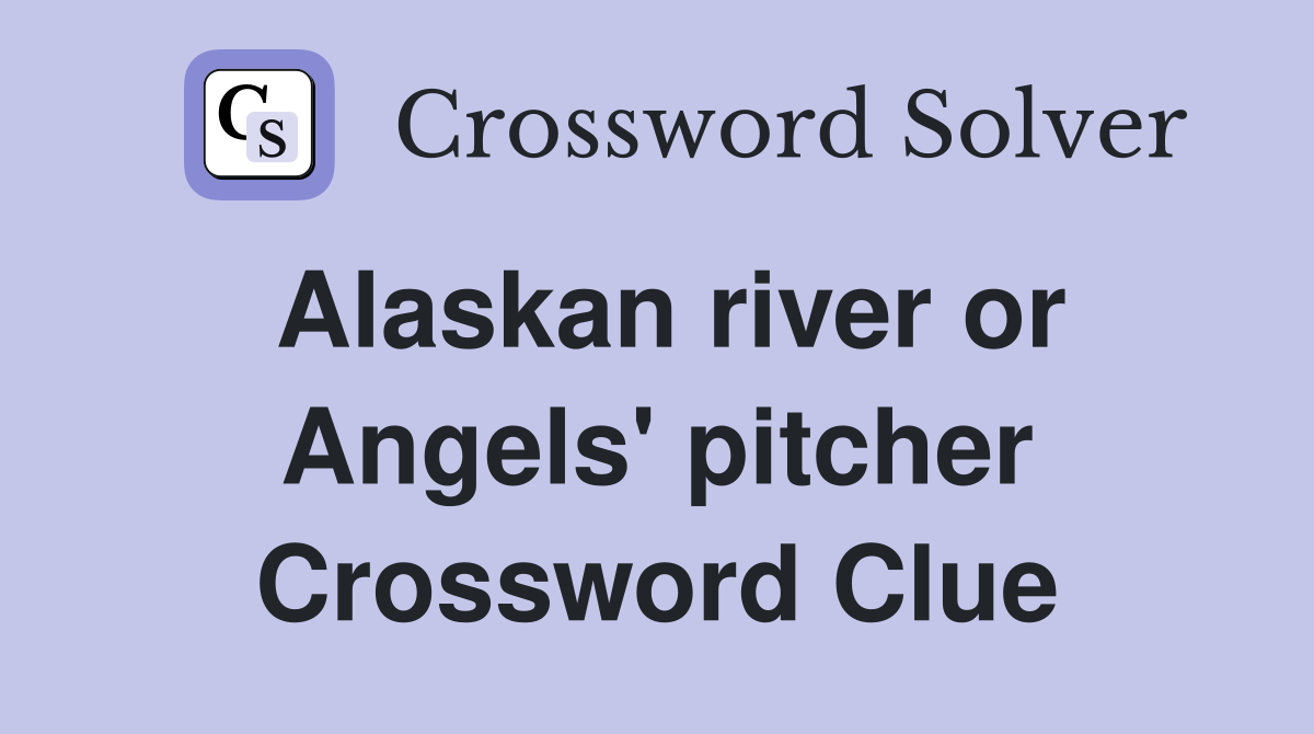 Alaskan river or Angels' pitcher Crossword Clue