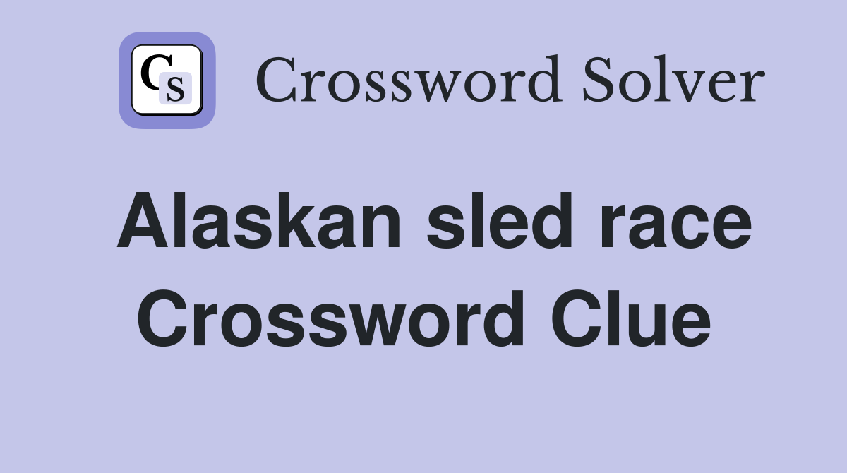 Alaskan sled race Crossword Clue