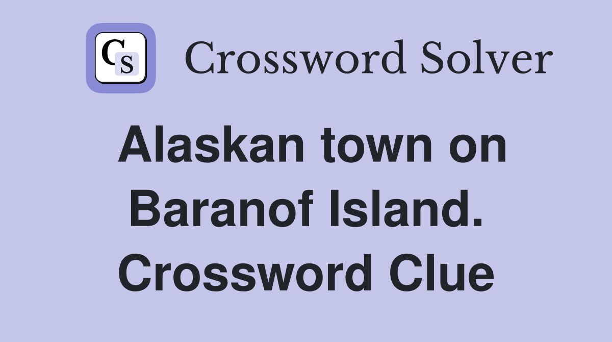 Alaskan town on Baranof Island. Crossword Clue