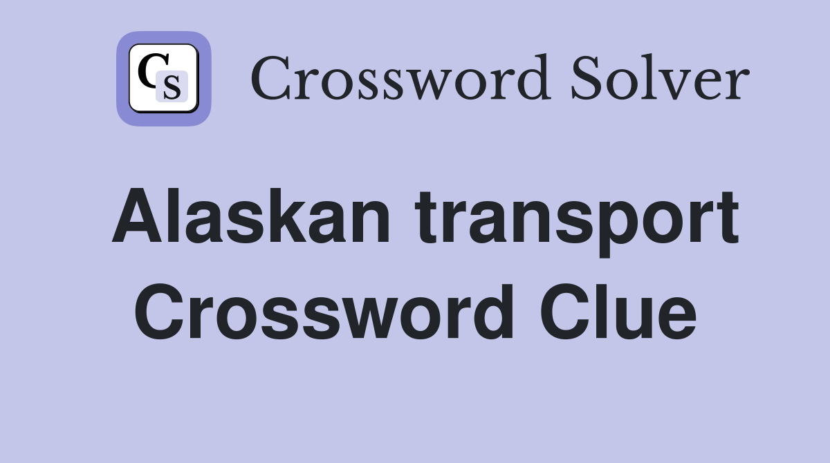 Alaskan transport Crossword Clue