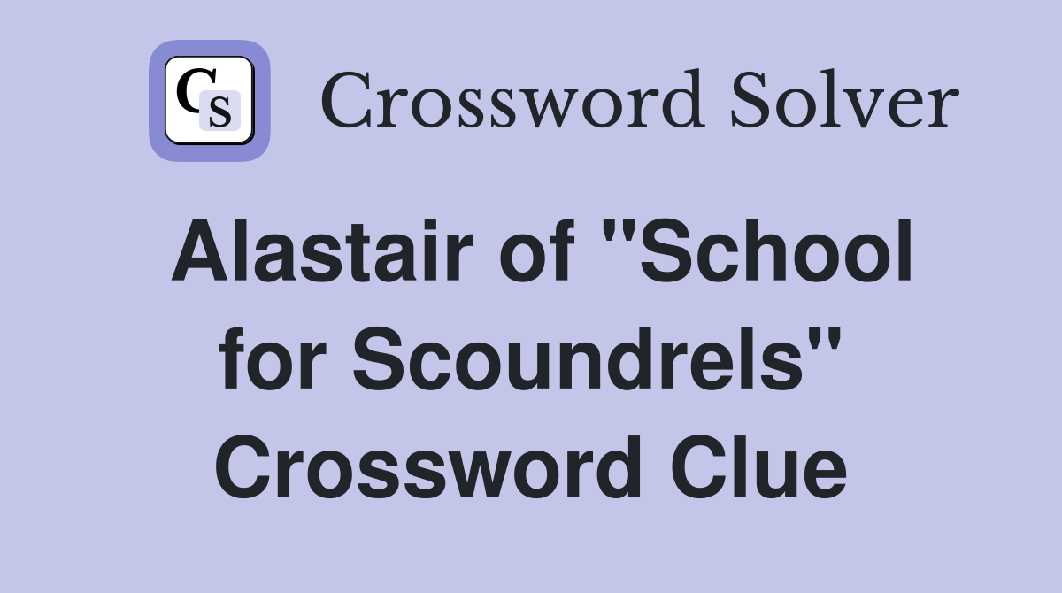Alastair of "School for Scoundrels" Crossword Clue