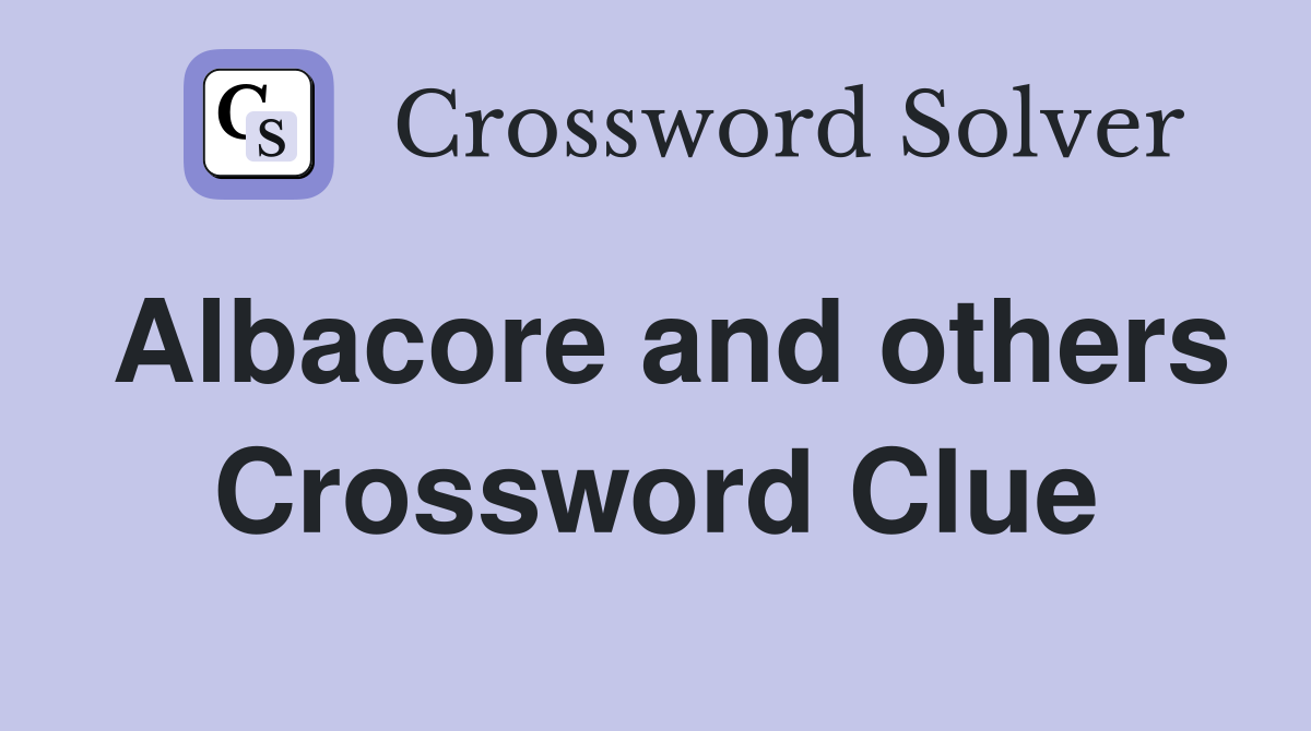 Albacore and others Crossword Clue
